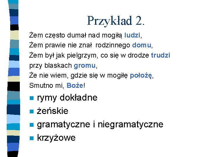 Przykład 2. Żem często dumał nad mogiłą ludzi, Żem prawie nie znał rodzinnego domu,