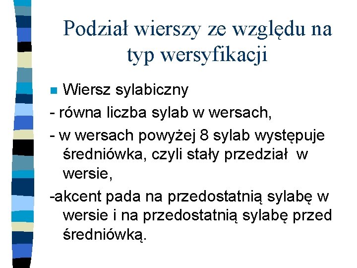 Podział wierszy ze względu na typ wersyfikacji Wiersz sylabiczny - równa liczba sylab w