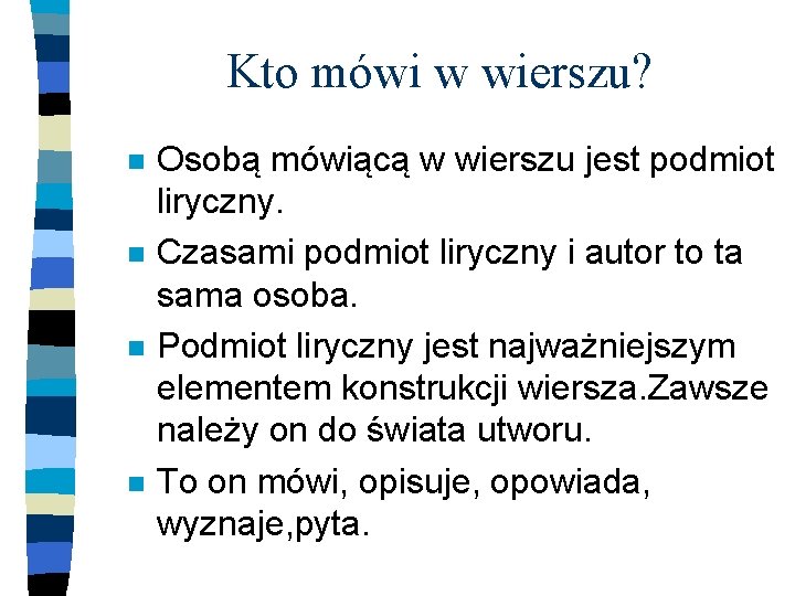 Kto mówi w wierszu? n n Osobą mówiącą w wierszu jest podmiot liryczny. Czasami