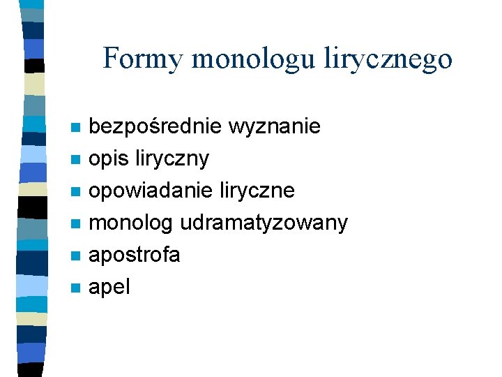 Formy monologu lirycznego n n n bezpośrednie wyznanie opis liryczny opowiadanie liryczne monolog udramatyzowany