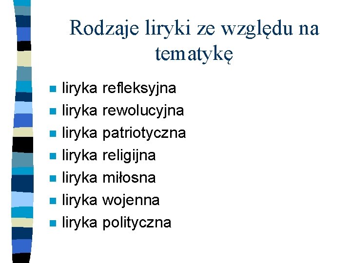 Rodzaje liryki ze względu na tematykę n n n n liryka refleksyjna liryka rewolucyjna