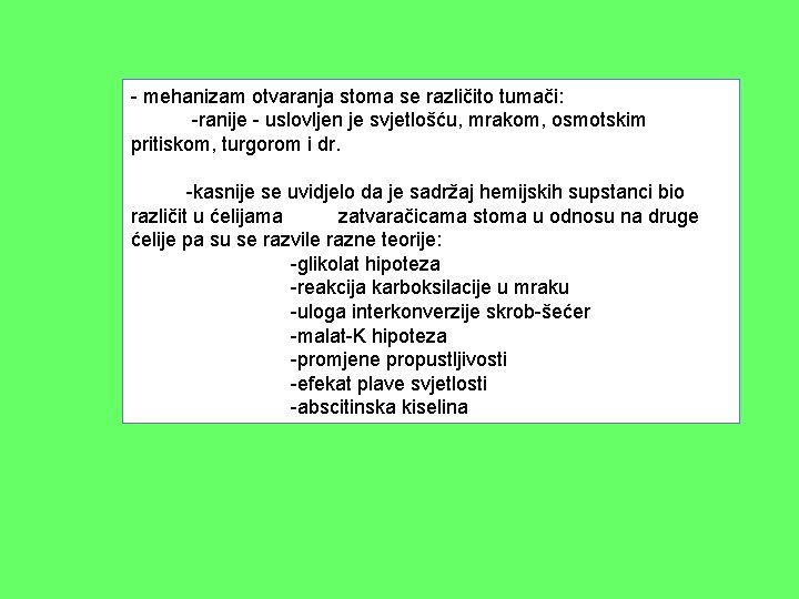 - mehanizam otvaranja stoma se različito tumači: -ranije - uslovljen je svjetlošću, mrakom, osmotskim - mehanizam otvaranja stoma se različito tumači: -ranije - uslovljen je svjetlošću, mrakom, osmotskim