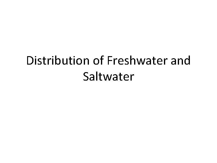 Distribution of Freshwater and Saltwater 