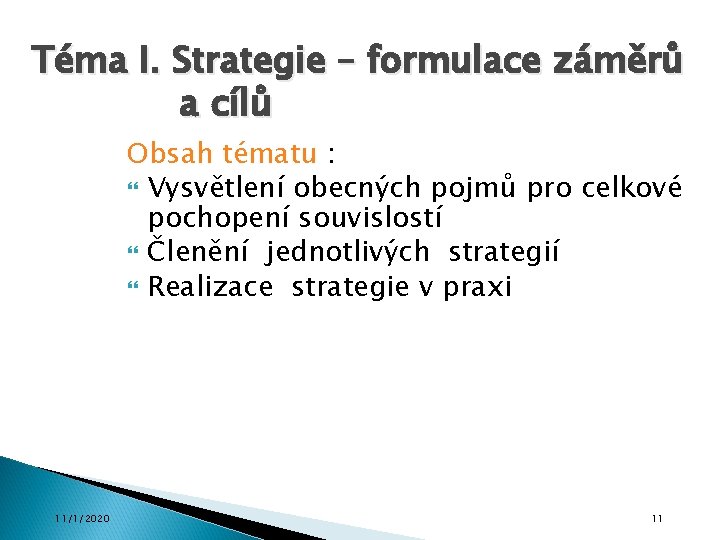 Téma I. Strategie – formulace záměrů a cílů Obsah tématu : Vysvětlení obecných pojmů