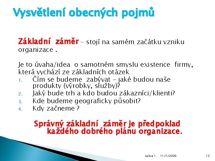 Vysvětlení obecných pojmů Základní záměr – stojí na samém začátku vzniku organizace. Je to