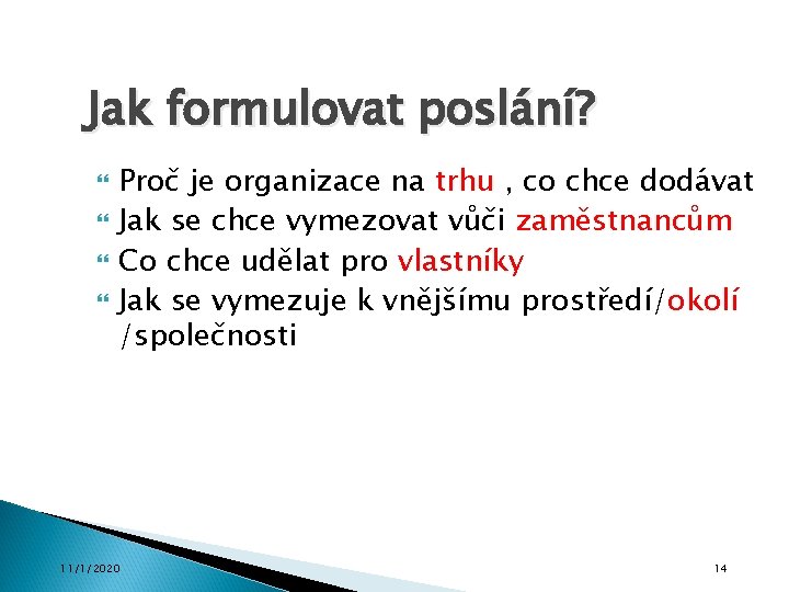 Jak formulovat poslání? Proč je organizace na trhu , co chce dodávat Jak se