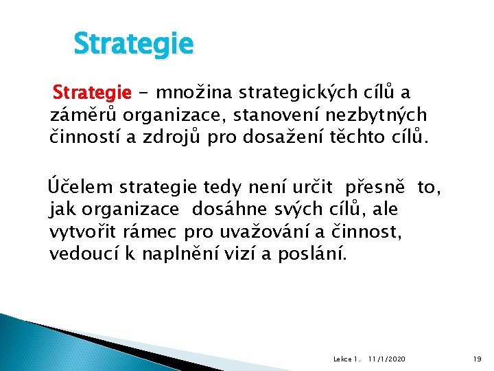 Strategie - množina strategických cílů a záměrů organizace, stanovení nezbytných činností a zdrojů pro