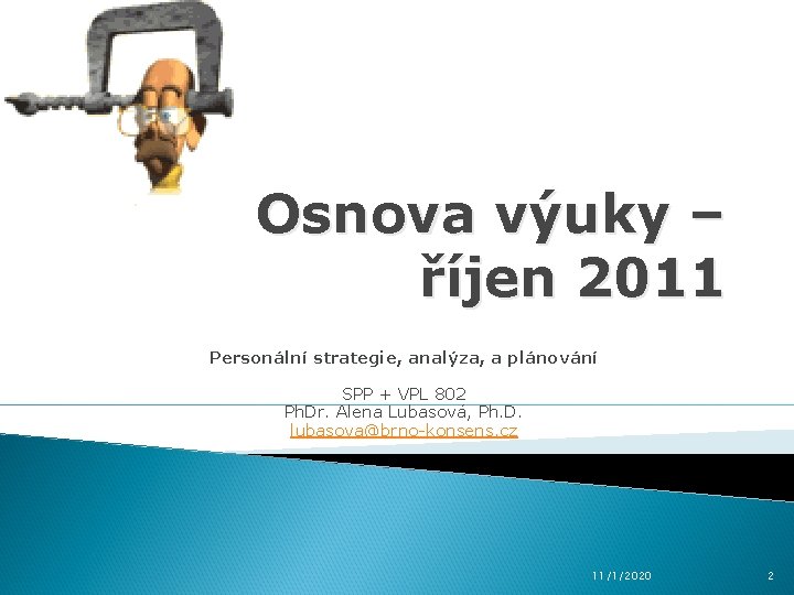 Osnova výuky – říjen 2011 Personální strategie, analýza, a plánování SPP + VPL 802