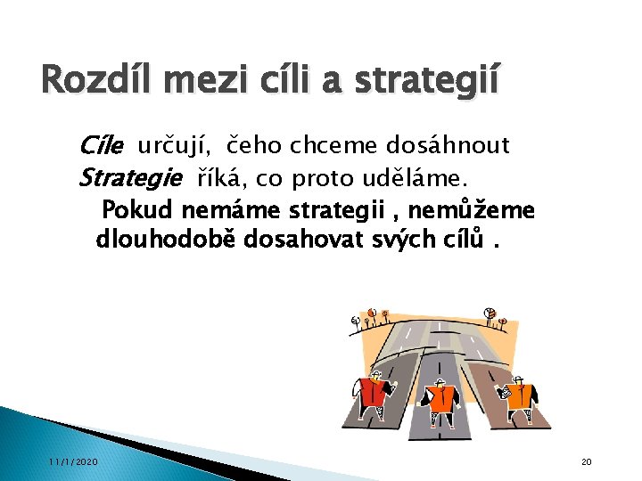 Rozdíl mezi cíli a strategií Cíle určují, čeho chceme dosáhnout Strategie říká, co proto