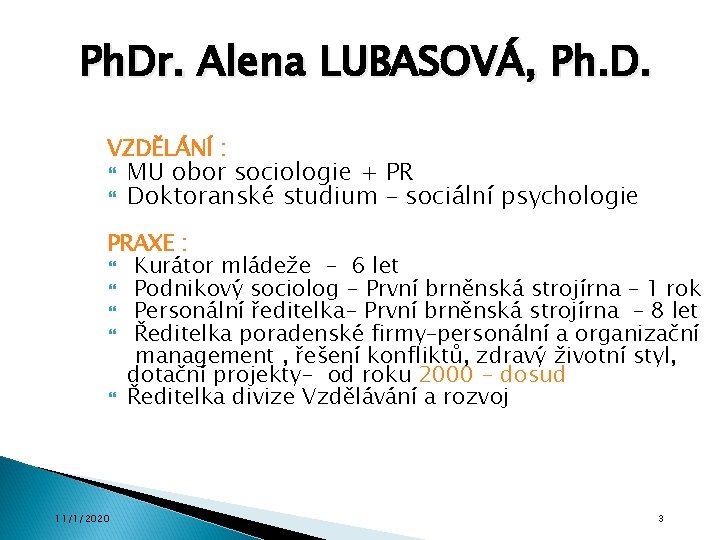 Ph. Dr. Alena LUBASOVÁ, Ph. D. VZDĚLÁNÍ : MU obor sociologie + PR Doktoranské