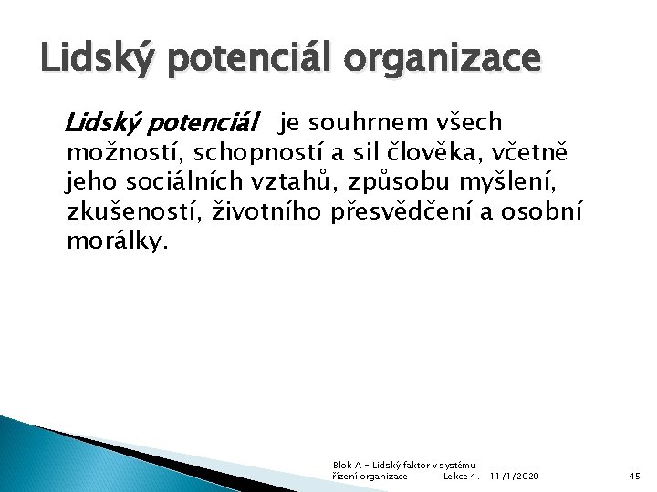 Lidský potenciál organizace Lidský potenciál je souhrnem všech možností, schopností a sil člověka, včetně