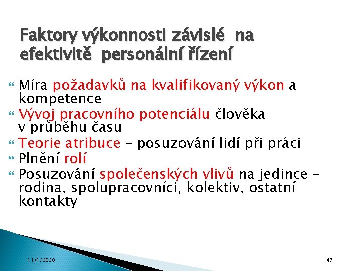 Faktory výkonnosti závislé na efektivitě personální řízení Míra požadavků na kvalifikovaný výkon a kompetence