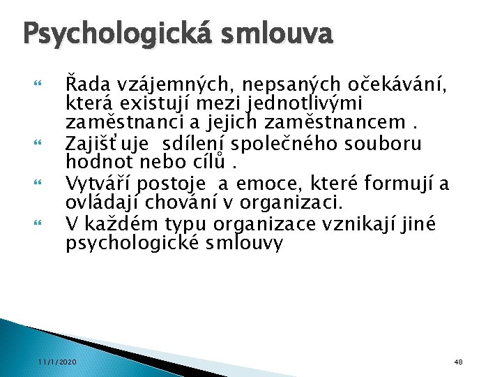 Psychologická smlouva Řada vzájemných, nepsaných očekávání, která existují mezi jednotlivými zaměstnanci a jejich zaměstnancem.