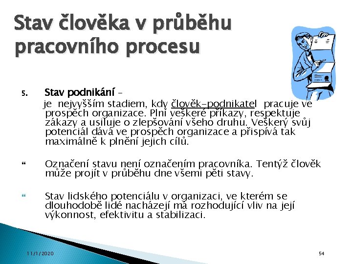 Stav člověka v průběhu pracovního procesu 5. Stav podnikání – je nejvyšším stadiem, kdy