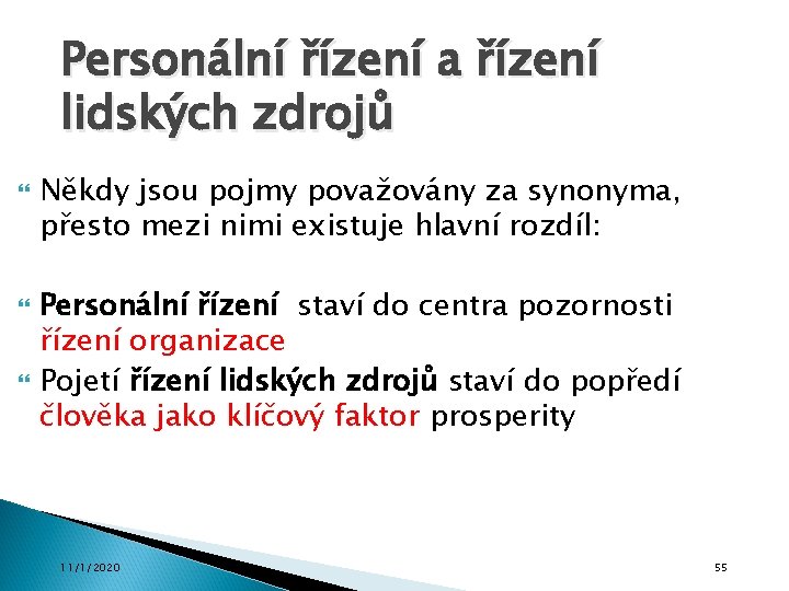 Personální řízení a řízení lidských zdrojů Někdy jsou pojmy považovány za synonyma, přesto mezi