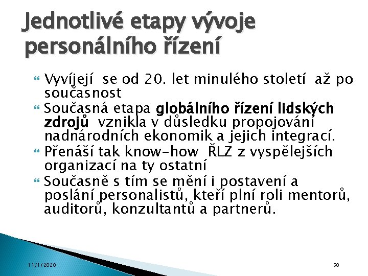 Jednotlivé etapy vývoje personálního řízení Vyvíjejí se od 20. let minulého století až po