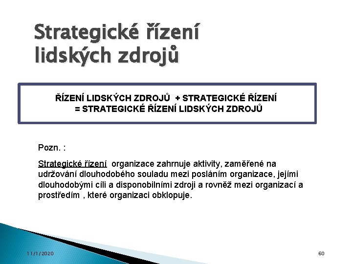 Strategické řízení lidských zdrojů ŘÍZENÍ LIDSKÝCH ZDROJŮ + STRATEGICKÉ ŘÍZENÍ = STRATEGICKÉ ŘÍZENÍ LIDSKÝCH