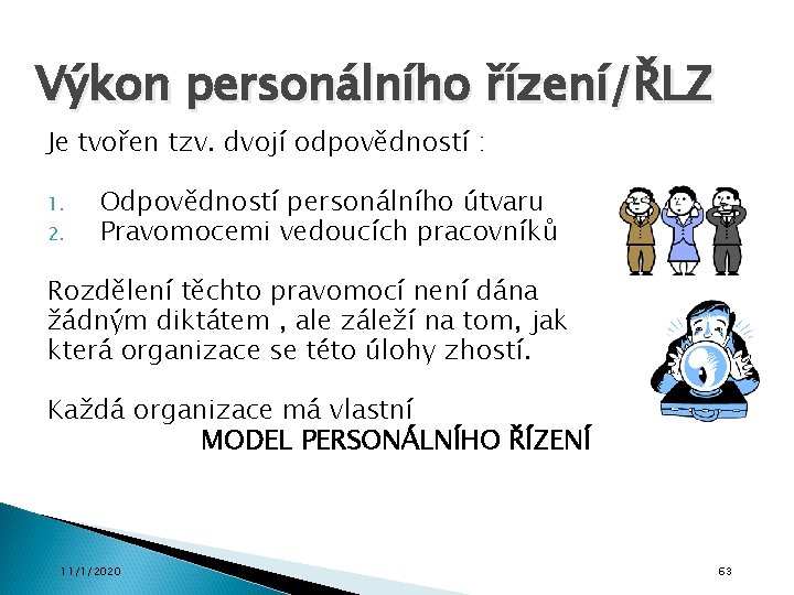 Výkon personálního řízení/ŘLZ Je tvořen tzv. dvojí odpovědností : 1. 2. Odpovědností personálního útvaru