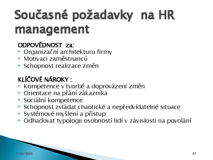 Současné požadavky na HR management ODPOVĚDNOST za: Organizační architekturu firmy Motivaci zaměstnanců Schopnost realizace