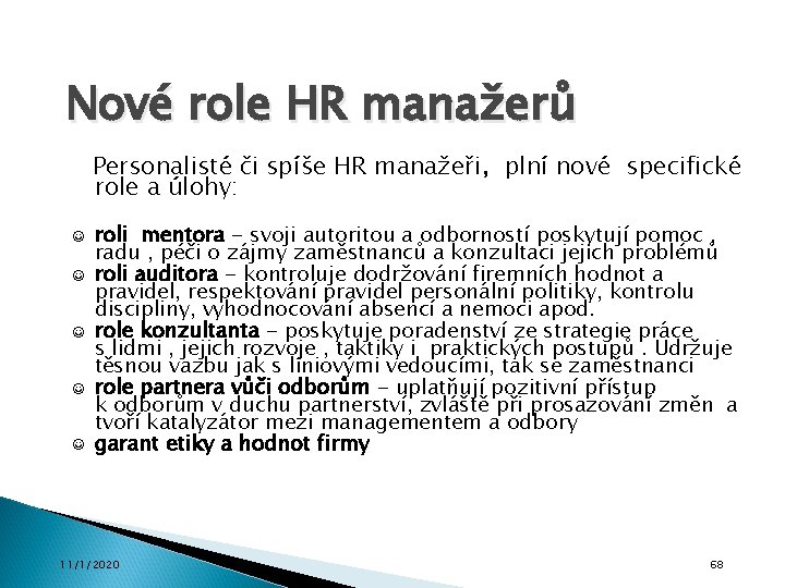 Nové role HR manažerů Personalisté či spíše HR manažeři, plní nové specifické role a