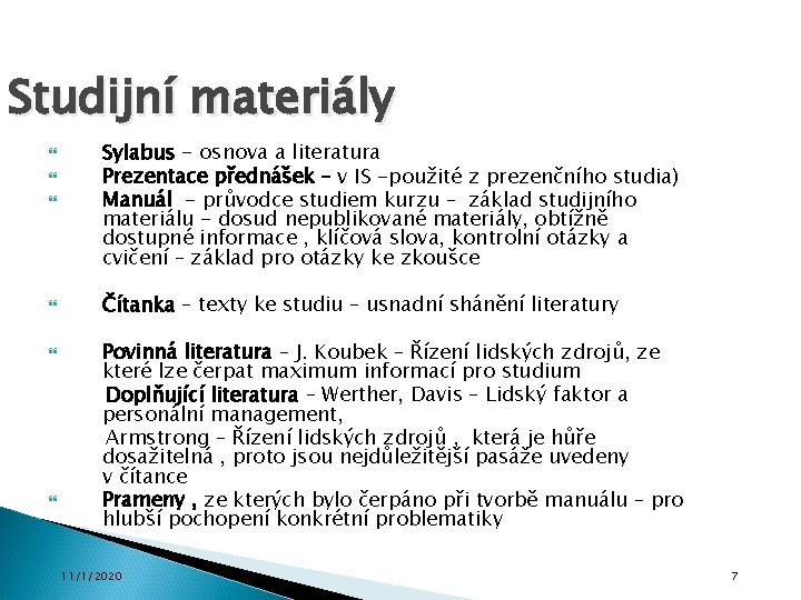 Studijní materiály Sylabus - osnova a literatura Prezentace přednášek – v IS -použité z