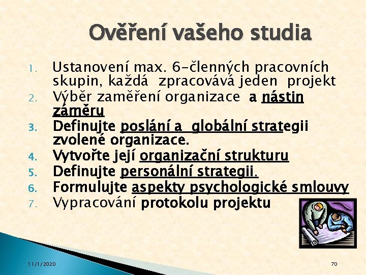 Ověření vašeho studia 1. 2. 3. 4. 5. 6. 7. Ustanovení max. 6 -členných