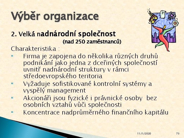 Výběr organizace 2. Velká nadnárodní společnost (nad 250 zaměstnanců) Charakteristika : Firma je zapojena