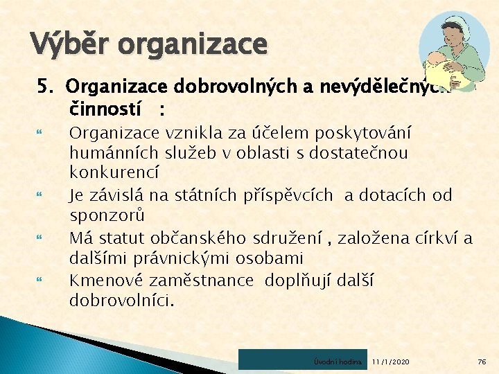 Výběr organizace 5. Organizace dobrovolných a nevýdělečných činností : Organizace vznikla za účelem poskytování