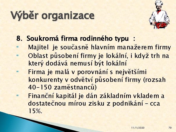 Výběr organizace 8. Soukromá firma rodinného typu : Majitel je současně hlavním manažerem firmy