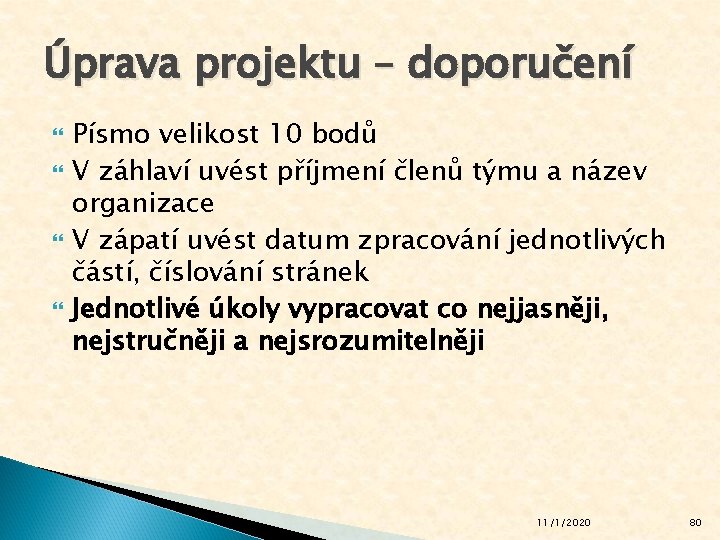 Úprava projektu – doporučení Písmo velikost 10 bodů V záhlaví uvést příjmení členů týmu