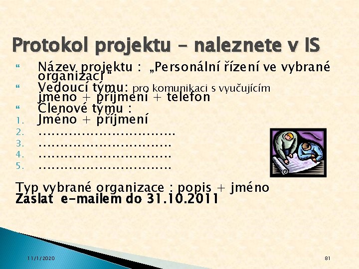 Protokol projektu – naleznete v IS 1. 2. 3. 4. 5. Název projektu :