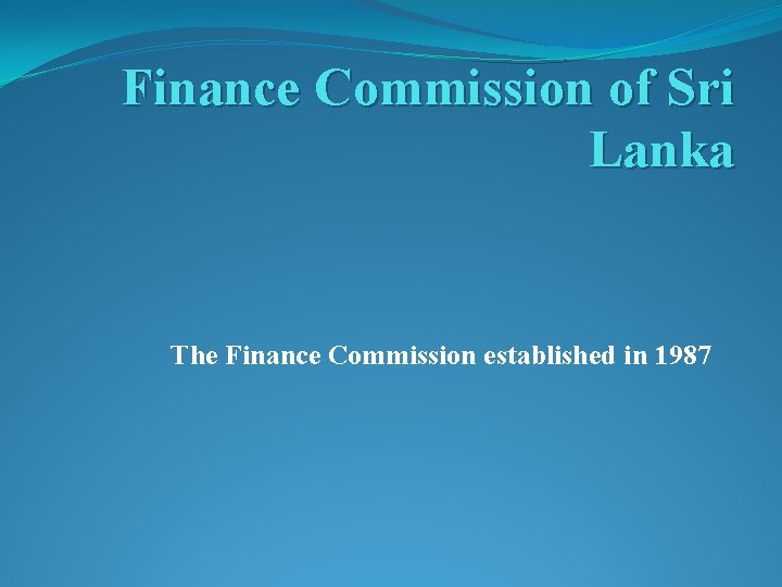 Finance Commission of Sri Lanka The Finance Commission established in 1987 