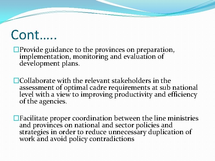 Cont…. . �Provide guidance to the provinces on preparation, implementation, monitoring and evaluation of