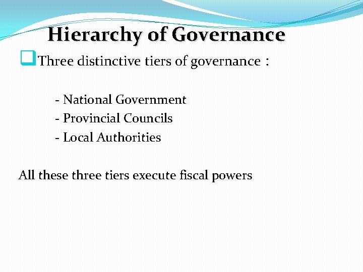 Hierarchy of Governance q. Three distinctive tiers of governance : - National Government -
