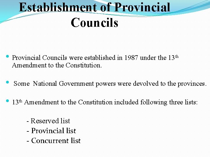 Establishment of Provincial Councils • Provincial Councils were established in 1987 under the 13