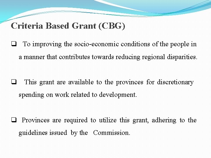 Criteria Based Grant (CBG) q To improving the socio-economic conditions of the people in
