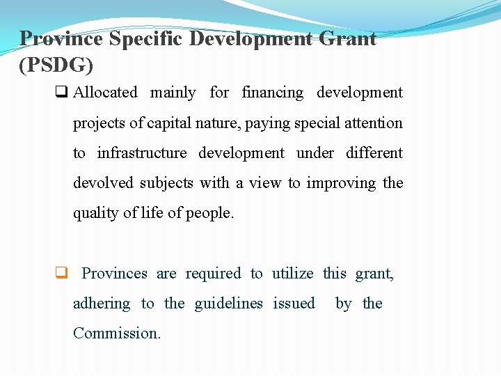 Province Specific Development Grant (PSDG) q Allocated mainly for financing development projects of capital