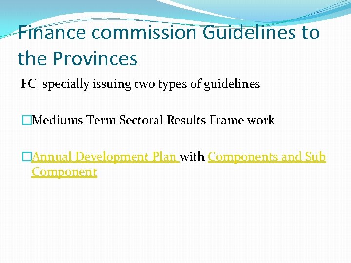 Finance commission Guidelines to the Provinces FC specially issuing two types of guidelines �Mediums