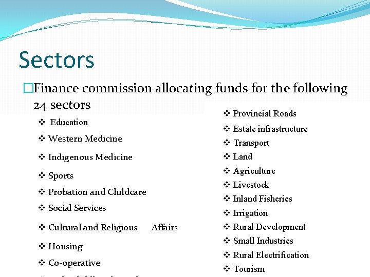 Sectors �Finance commission allocating funds for the following 24 sectors v Education v Western