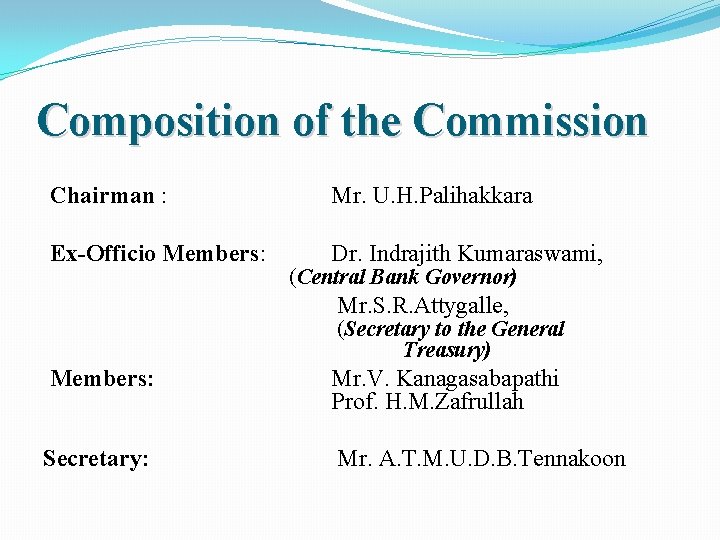 Composition of the Commission Chairman : Mr. U. H. Palihakkara Ex-Officio Members: Dr. Indrajith