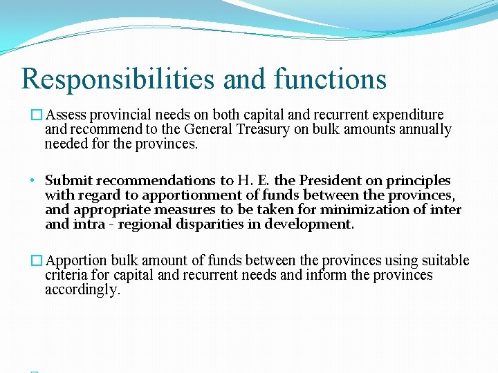Responsibilities and functions �Assess provincial needs on both capital and recurrent expenditure and recommend