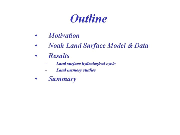Outline • • • Motivation Noah Land Surface Model & Data Results – –