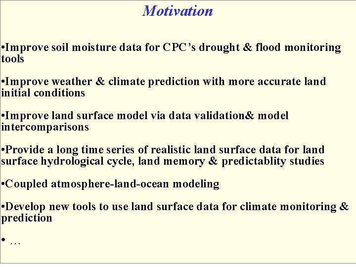 Motivation • Improve soil moisture data for CPC’s drought & flood monitoring tools •