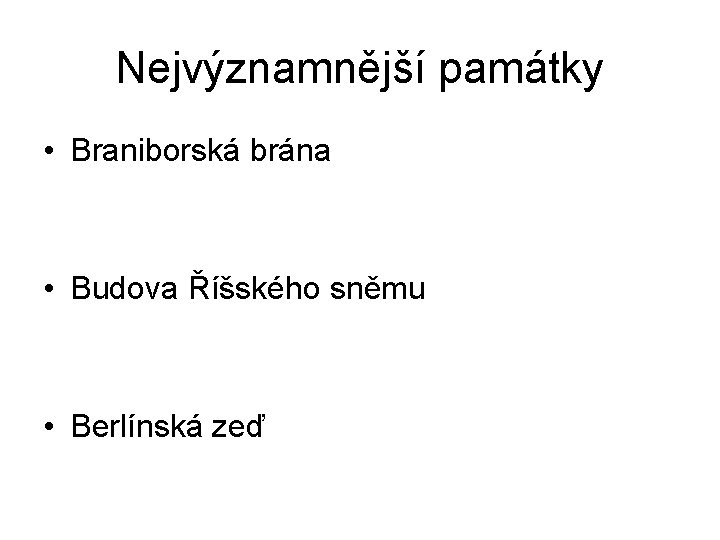 Nejvýznamnější památky • Braniborská brána • Budova Říšského sněmu • Berlínská zeď 