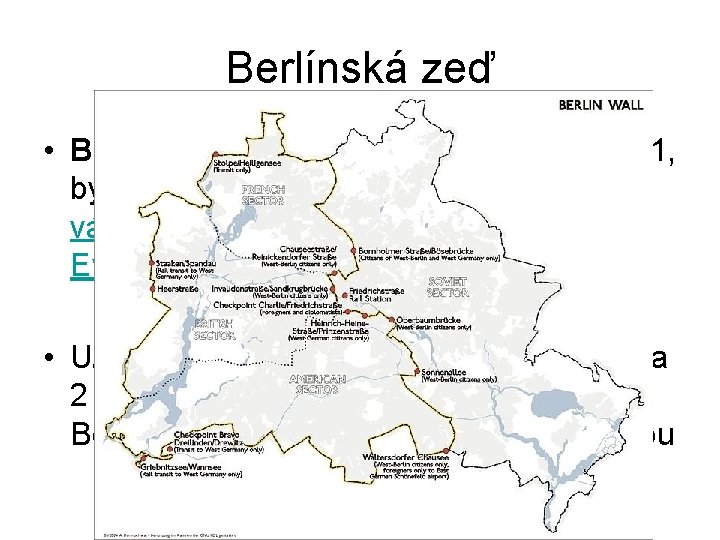 Berlínská zeď • Berlínská zeď, postavená 13. srpna 1961, byla nejznámějším symbolem studené války,