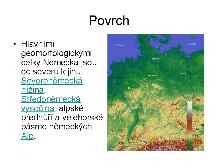 Povrch • Hlavními geomorfologickými celky Německa jsou od severu k jihu Severoněmecká nížina, Středoněmecká