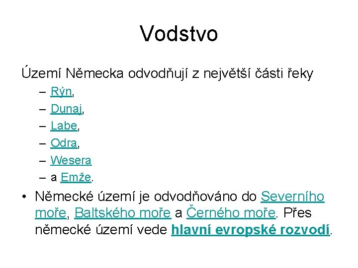 Vodstvo Území Německa odvodňují z největší části řeky – – – Rýn, Dunaj, Labe,