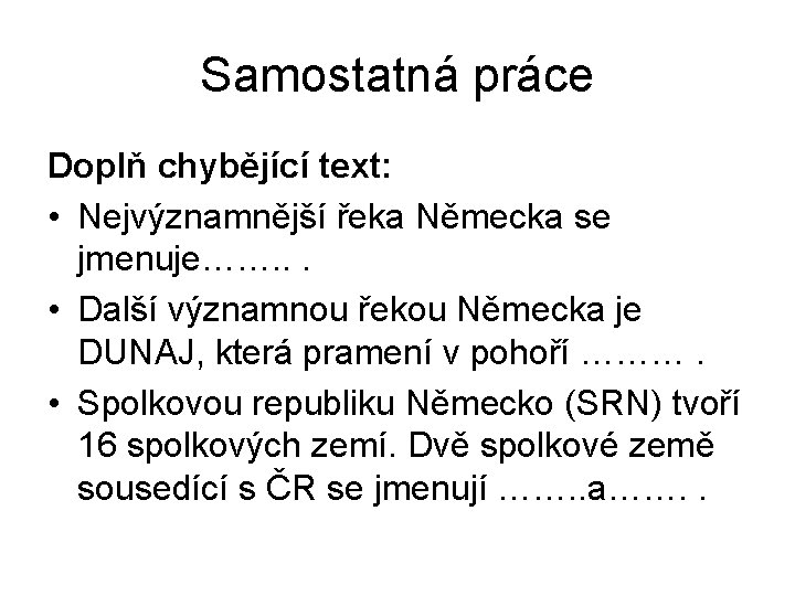 Samostatná práce Doplň chybějící text: • Nejvýznamnější řeka Německa se jmenuje……. . . •