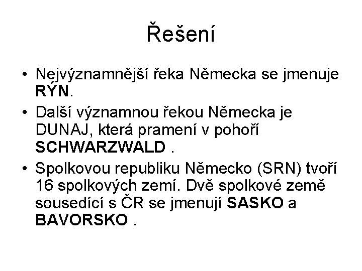 Řešení • Nejvýznamnější řeka Německa se jmenuje RÝN. • Další významnou řekou Německa je