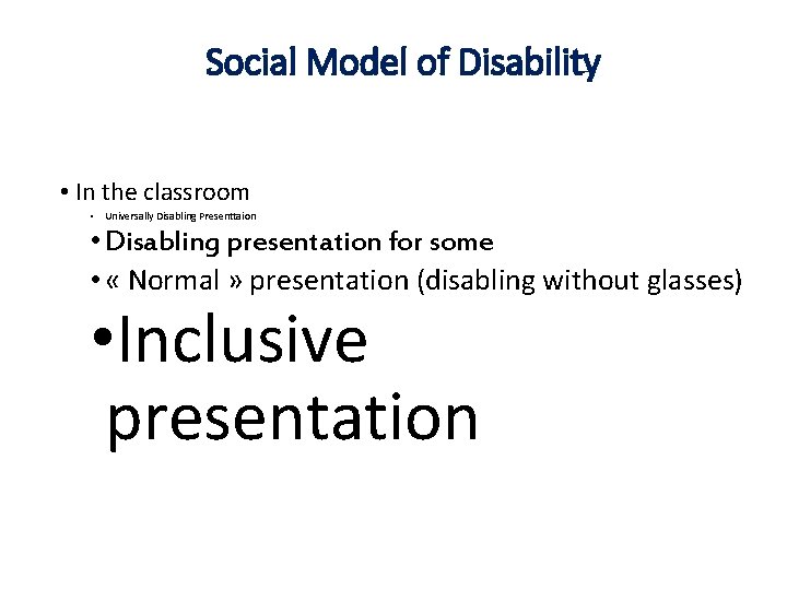 Social Model of Disability • In the classroom • Universally Disabling Presenttaion • Disabling